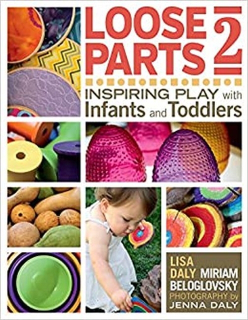 Loose Parts 2 : Inspiring Play with Infants and Toddlers, Paperback / softback Book