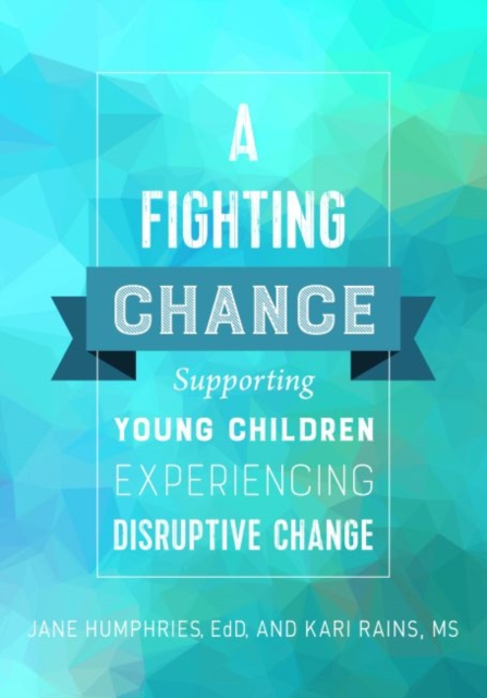 A Fighting Chance : Supporting Young Children Experiencing Disruptive Change, Paperback / softback Book