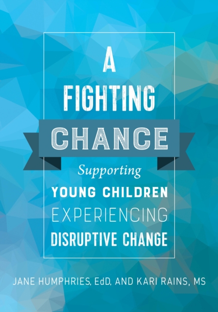 A Fighting Chance : Supporting Young Children Experiencing Disruptive Change, EPUB eBook
