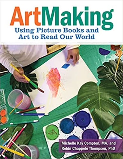 ArtMaking : Using Picture Books and Art to Read Our World, Paperback / softback Book