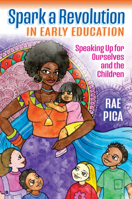 Spark a Revolution in Early Education : Speaking Up for Ourselves and the Children, EPUB eBook