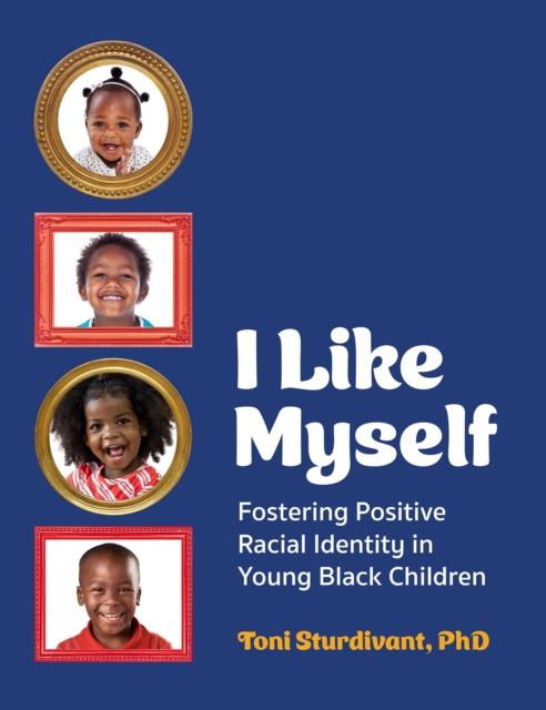 I Like Myself : Fostering Positive Racial Identity in Young Black Children, EPUB eBook