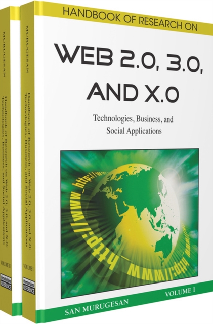 Handbook of Research on Web 2.0, 3.0, and X.0 : Technologies, Business, and Social Applications, Hardback Book