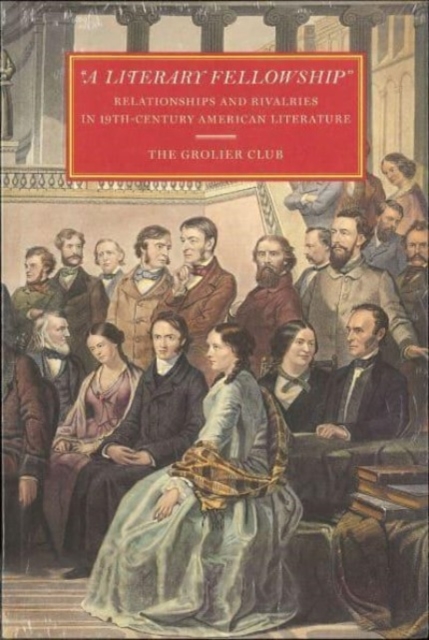 "A Literary Fellowship" - Relationships and Rivalries in 19th-Century American Literature, Paperback / softback Book