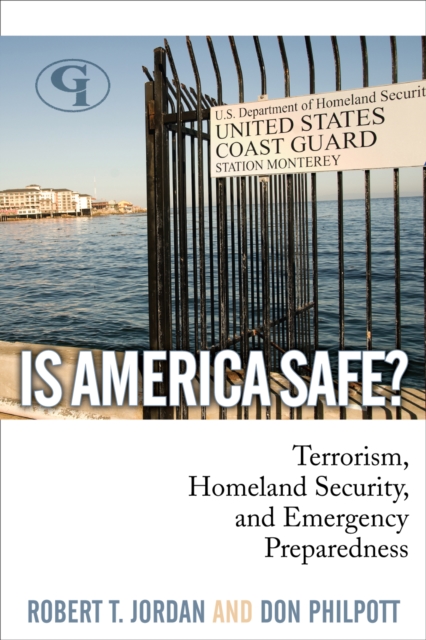 Is America Safe? : Terrorism, Homeland Security, and Emergency Preparedness, Hardback Book