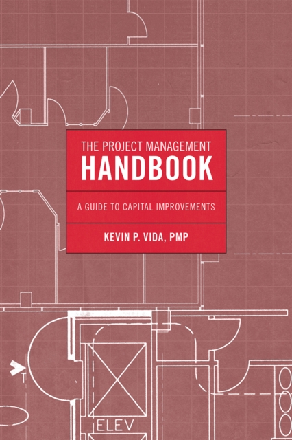 The Project Management Handbook : A Guide to Capital Improvements, Hardback Book