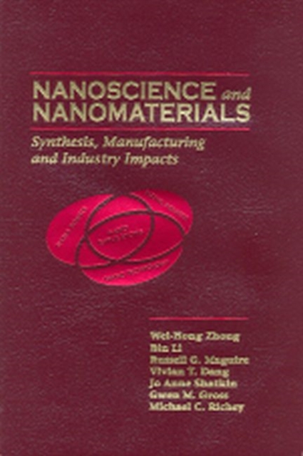 Nanoscience and Nanomaterials : Synthesis, Manufacturing and Industry Impacts, Hardback Book
