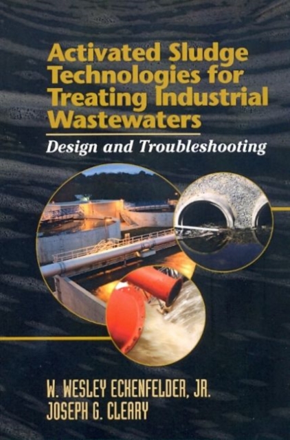 Activated Sludge Technologies for Treating Industrial Wastewaters: Design and Troubleshooting, Paperback / softback Book