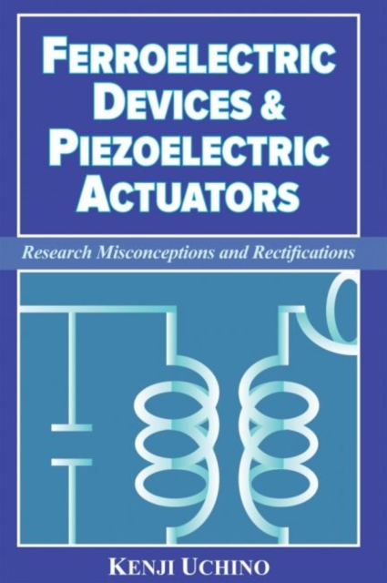 Ferroelectric Devices & Piezoelectric Actuators : Research Misconceptions and Rectifications, Paperback / softback Book