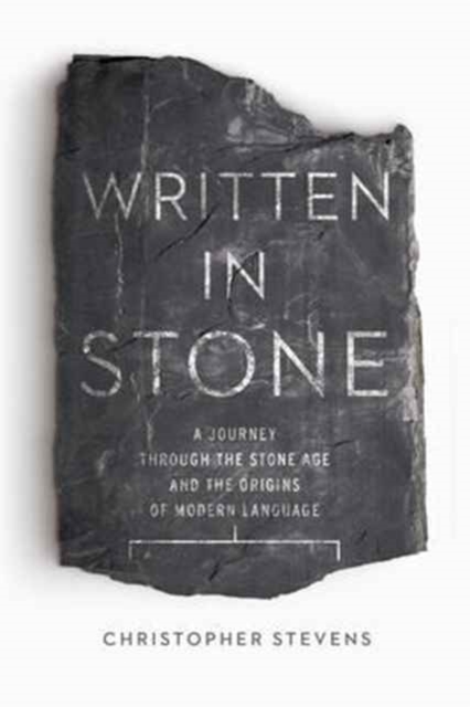 Written in Stone - A Journey Through the Stone Age and the Origins of Modern Language,  Book