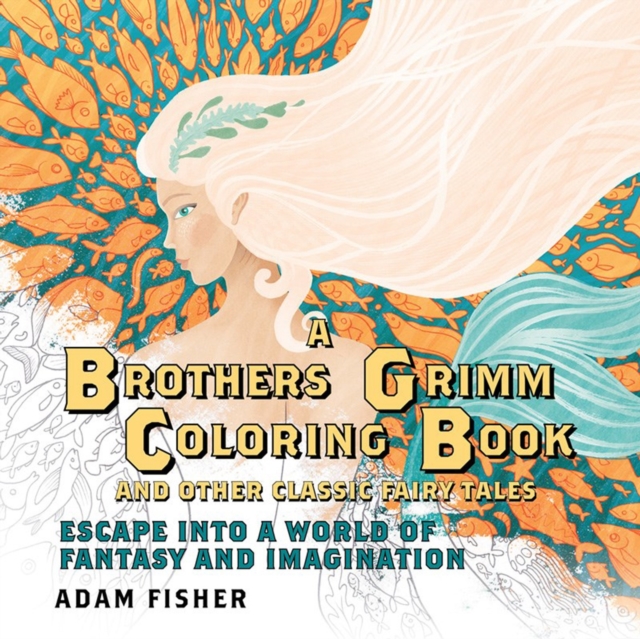A Brothers Grimm Coloring Book and Other Classic Fairy Tales : Escape into a World of Fantasy and Imagination, Paperback / softback Book