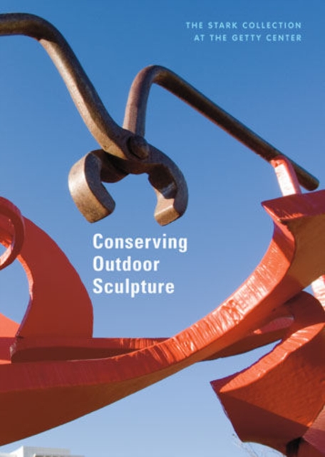 Conserving Outdoor Sculptures - The Stark Collection at the Getty Center, Paperback / softback Book