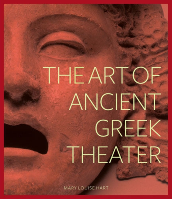 The Art of Ancient Greek Theater, Hardback Book