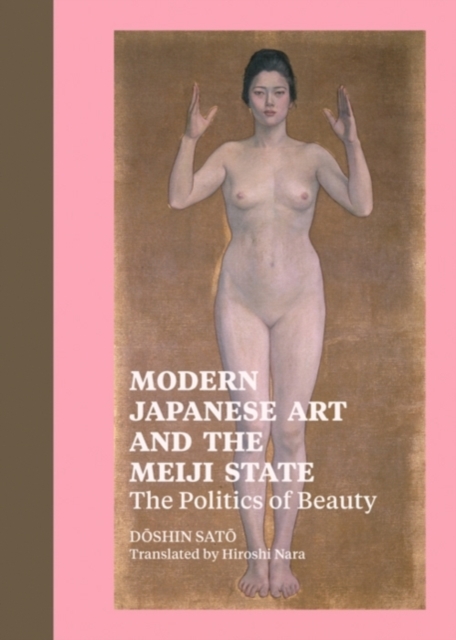 Modern Japanese Art and the Meiji State - The Politics of Beauty, Hardback Book