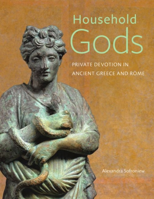 Household Gods - Private Devotion in Ancient Greece and Rome, Hardback Book