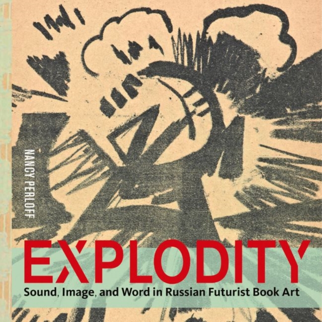 Explodity - Sound, Image, and Word in Russian Futurist Book Art, Hardback Book