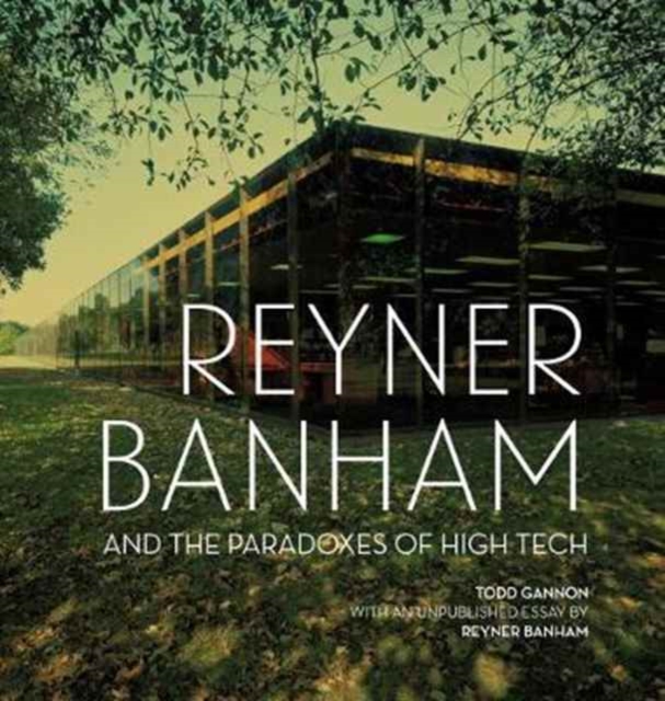 Reyner Banham and the Paradoxes of High Tech, Hardback Book
