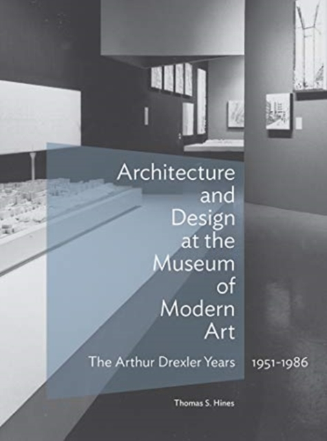 Architecture and Design at the Museum of Modern Art - The Arthur Drexler Years, 1951-1986, Hardback Book