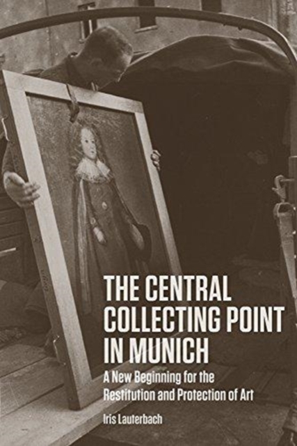 The Central Collecting Point in Munich - A New Beginning for the Restitution and Protection of Art, Hardback Book