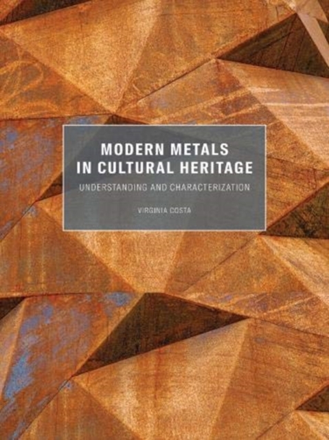 Modern Metals in Cultural Heritage - Understanding  and Characterization, Paperback / softback Book