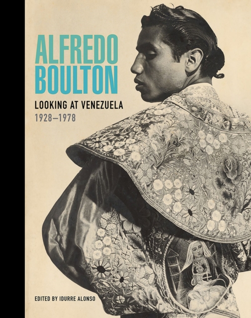 Alfredo Boulton : Looking at Venezuela, 1928-1978, Hardback Book