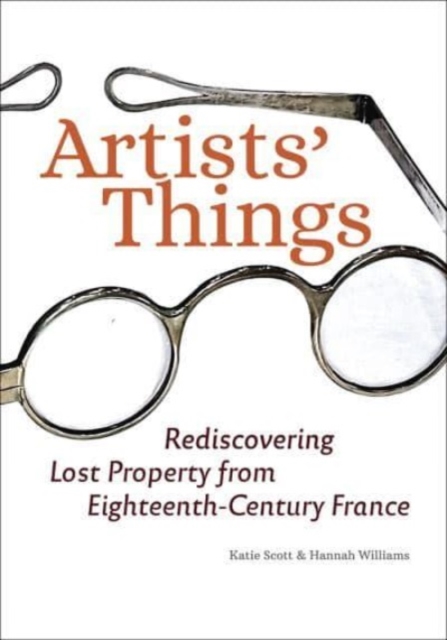 Artists' Things : Rediscovering Lost Property from Eighteenth-Century France, Paperback / softback Book