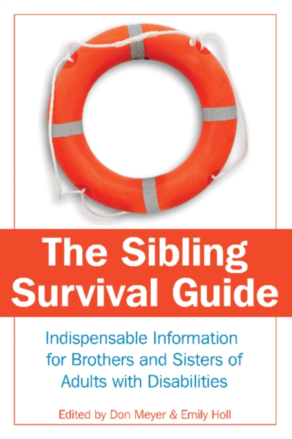 Sibling Survival Guide : Indispensable Information for Brothers & Sisters of Adults with Disabilities, Paperback / softback Book