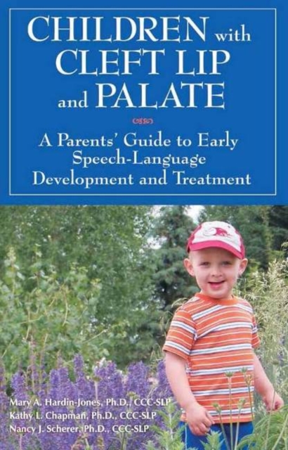 Children with Cleft Lip & Palate : A Parents' Guide to Early Speech-Language Development & Treatment, Paperback / softback Book