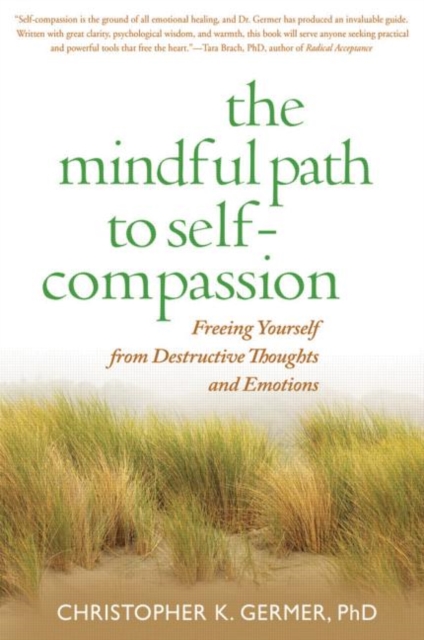 The Mindful Path to Self-Compassion : Freeing Yourself from Destructive Thoughts and Emotions, Hardback Book