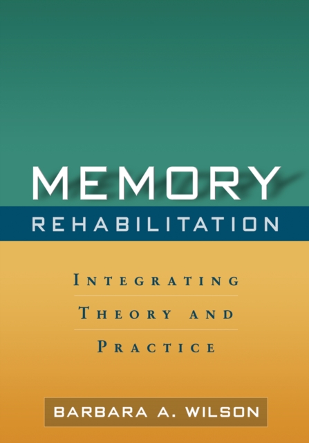 Memory Rehabilitation : Integrating Theory and Practice, EPUB eBook