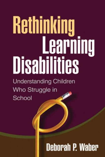 Rethinking Learning Disabilities : Understanding Children Who Struggle in School, Hardback Book