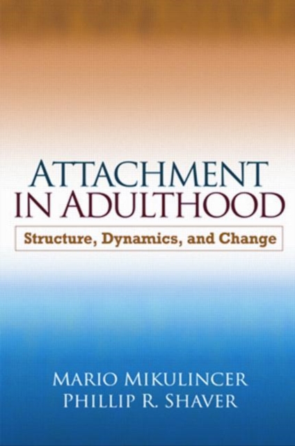 Attachment in Adulthood : Structure, Dynamics, and Change, Paperback Book
