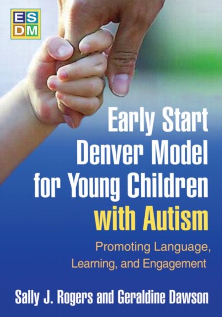Early Start Denver Model for Young Children with Autism : Promoting Language, Learning, and Engagement, Hardback Book