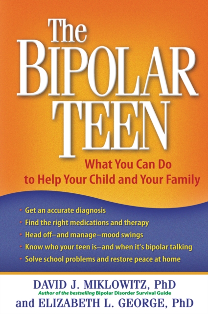 The Bipolar Teen : What You Can Do to Help Your Child and Your Family, EPUB eBook