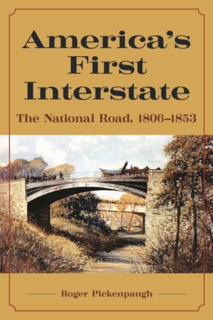 America's First Interstate : The National Road, 1806-1853, Hardback Book