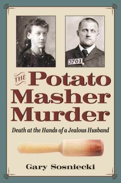 The Potato Masher Murder : Death at the Hands of a Jealous Husband, Paperback / softback Book