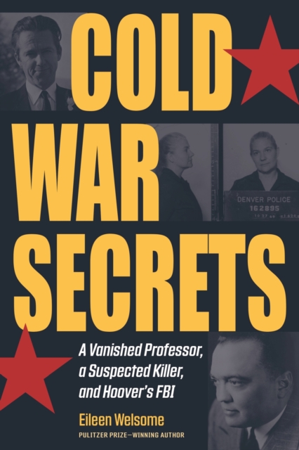 Cold War Secrets : A Vanished Professor, A Suspected Killer, and Hoover's FBI, Paperback / softback Book