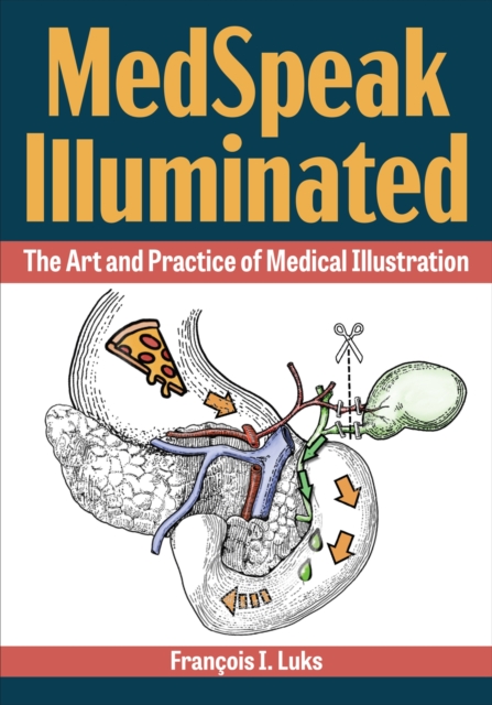 MedSpeak Illuminated : The Art and Practice of Medical Illustration, Paperback / softback Book