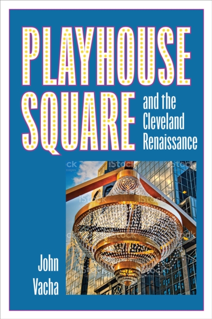 Playhouse Square and the Cleveland Renaissance, Paperback / softback Book