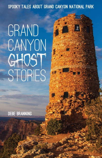 Grand Canyon Ghost Stories : Spooky Tales about Grand Canyon National Park, Paperback / softback Book