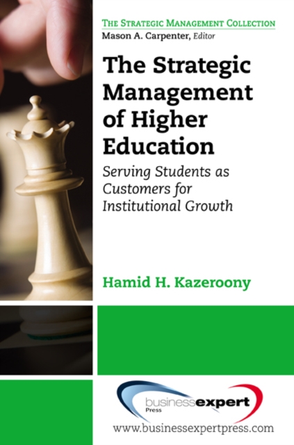The Strategic Management of Higher Education Institutions : Serving Students as Customers for Institutional Growth, EPUB eBook