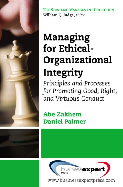 Managing for Ethical-Organizational Integrity : Principles and Processes forPromoting Good, Right, and Virtuous Conduct, EPUB eBook