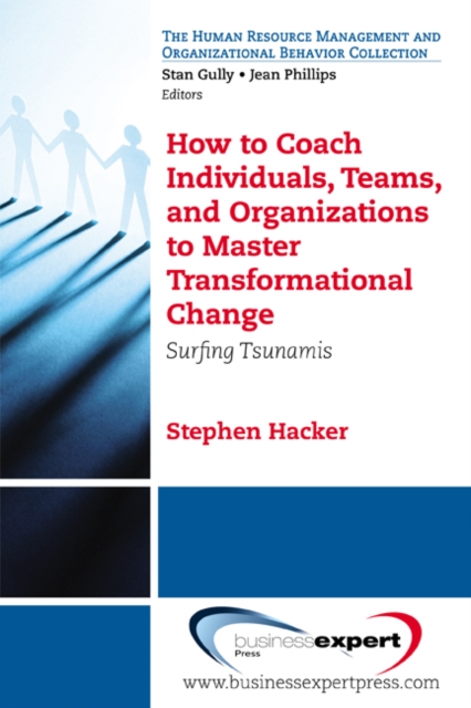 How to Coach Individuals, Teams, and Organizations  to Master Transformational Change : Surfing Tsunamis, EPUB eBook