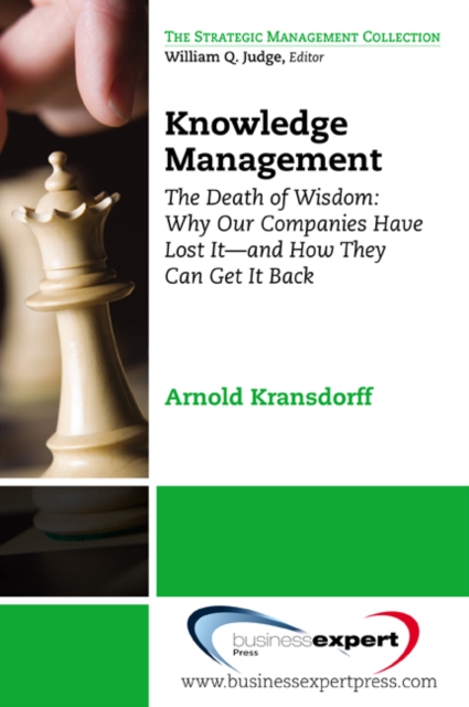 Knowledge Management:The Death of Wisdom : Why Our Companies Have Lost  It-and How They Can Get It Back, Third Edition, EPUB eBook