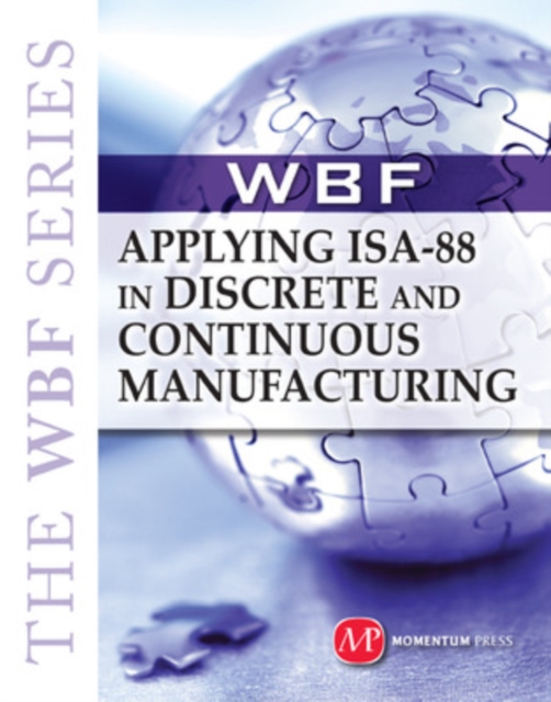 The WBF Book Series-Applying Isa 88 In Discrete And Continuous Manufacturing, Hardback Book