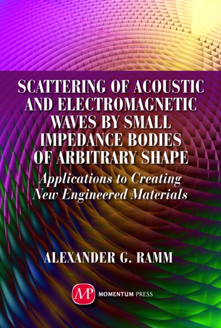 Scattering of Acoustic and Electromagnetic Waves by Small Impedance Bodies of Arbitrary Shapes : Applications to Creating New Engineered Materials, EPUB eBook