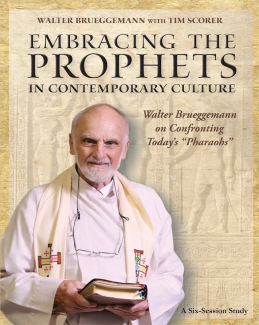 Embracing the Prophets in Contemporary Culture Participant's Workbook : Walter Brueggemann on Confronting Today's "Pharaohs", EPUB eBook