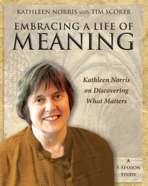 Embracing a Life of Meaning : Kathleen Norris on Discovering What Matters, EPUB eBook