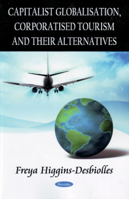 Capitalist Globalisation, Corporatised Tourism & their Alternatives, Paperback / softback Book