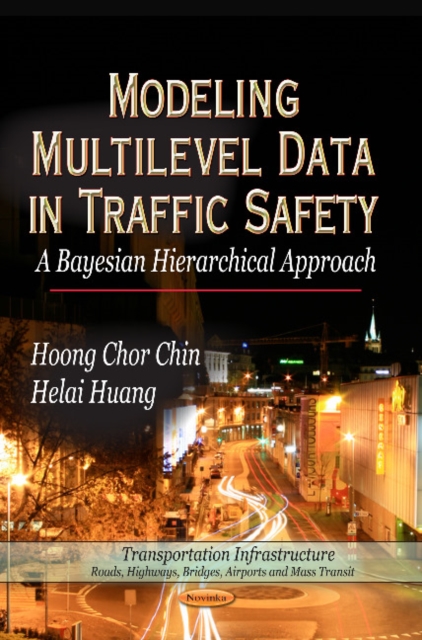 Modeling Multilevel Data in Traffic Safety : A Bayesian Hierarchical Approach, Paperback / softback Book